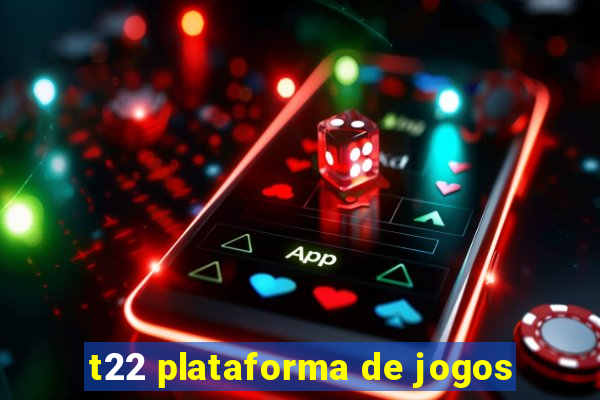 t22 plataforma de jogos